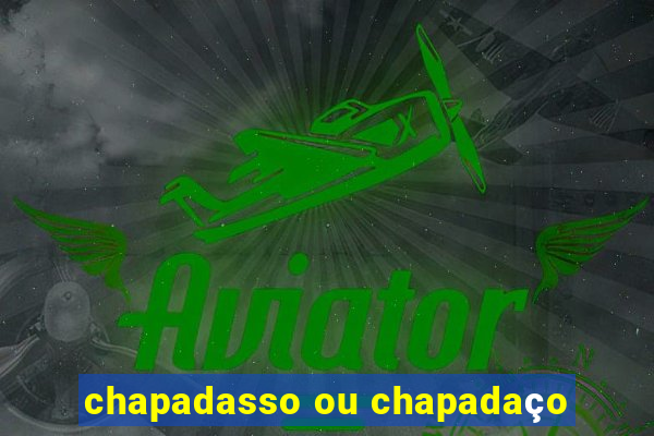 chapadasso ou chapadaço